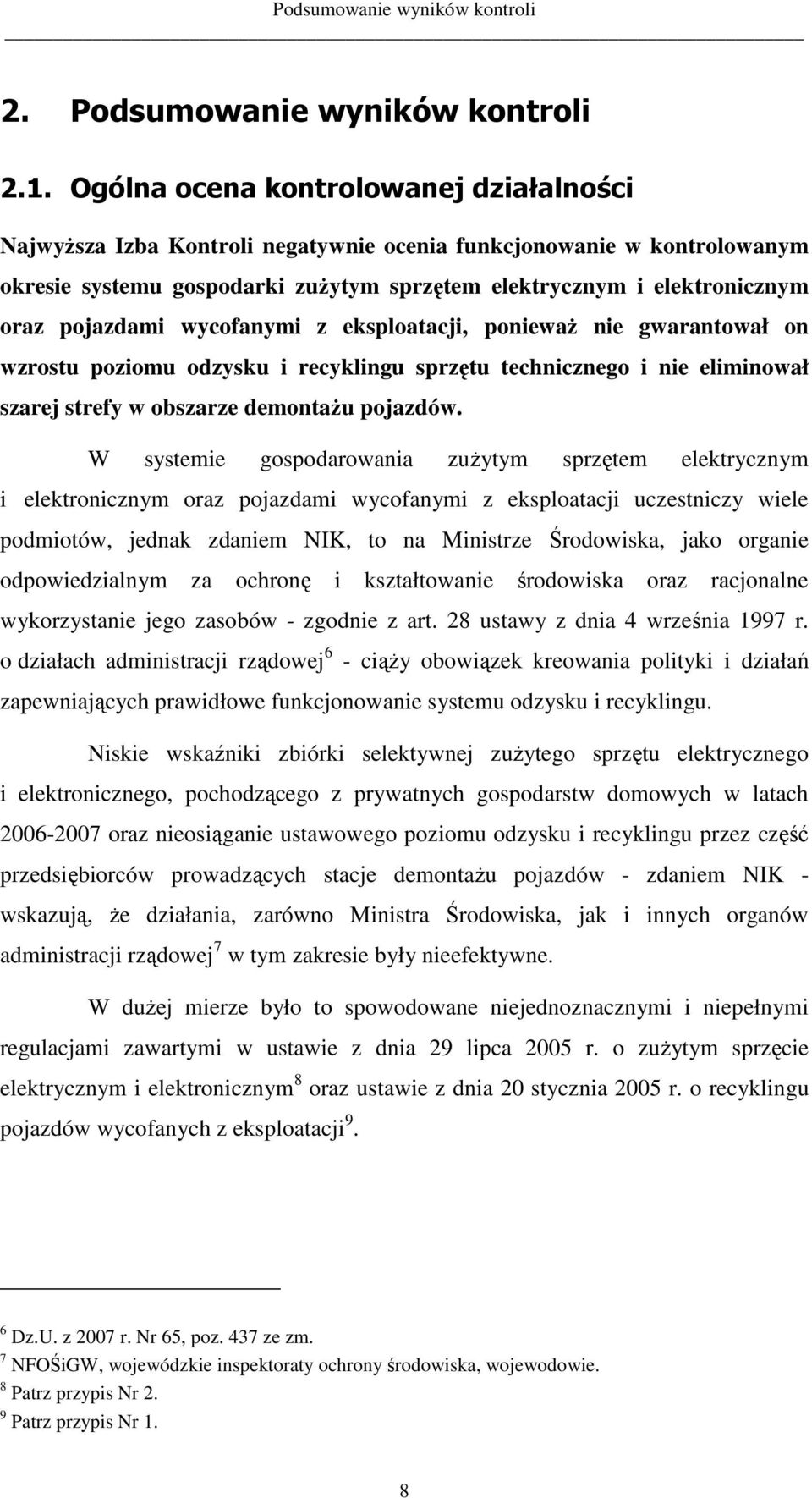pojazdami wycofanymi z eksploatacji, poniewaŝ nie gwarantował on wzrostu poziomu odzysku i recyklingu sprzętu technicznego i nie eliminował szarej strefy w obszarze demontaŝu pojazdów.