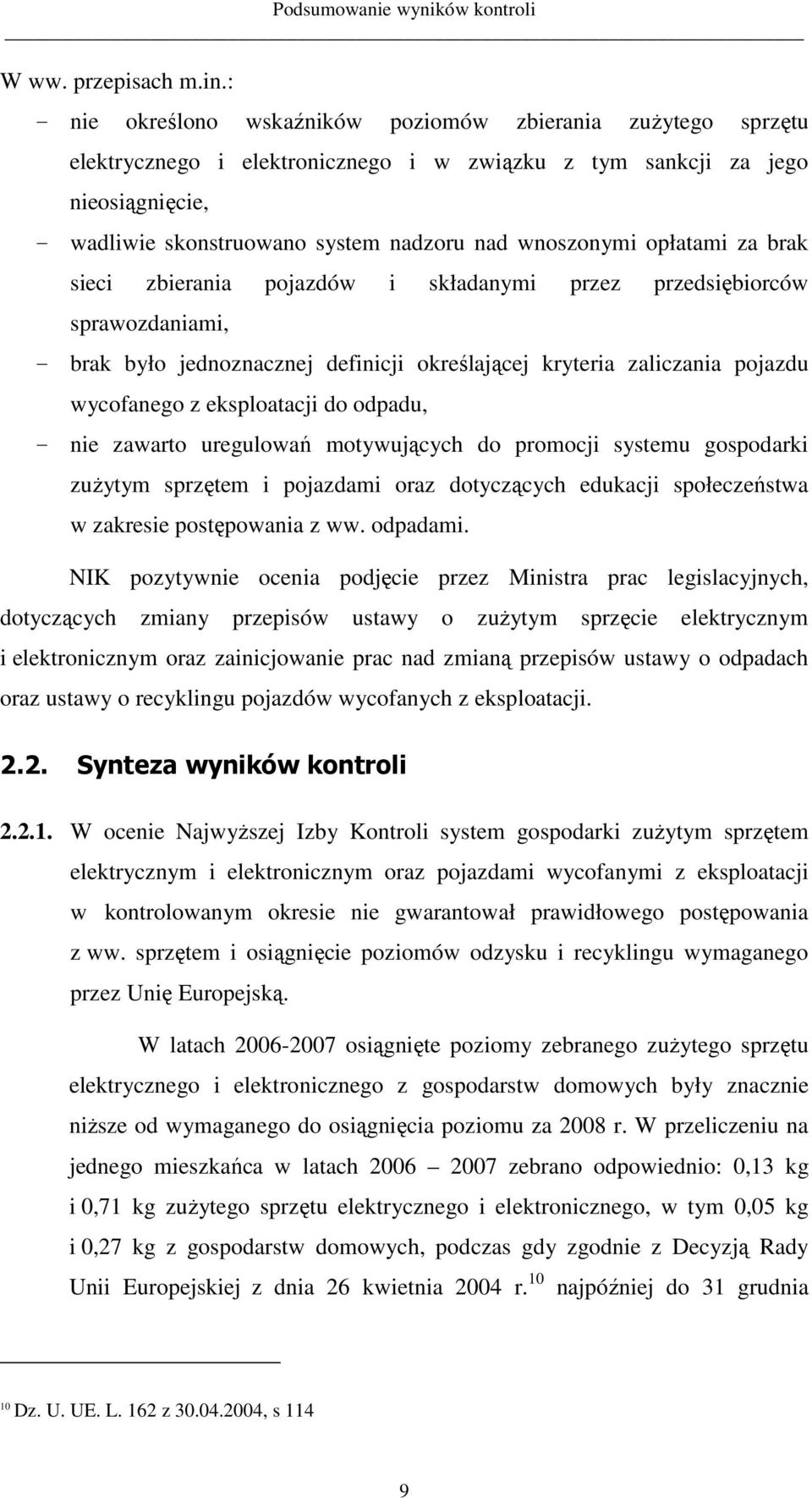 wnoszonymi opłatami za brak sieci zbierania pojazdów i składanymi przez przedsiębiorców sprawozdaniami, - brak było jednoznacznej definicji określającej kryteria zaliczania pojazdu wycofanego z