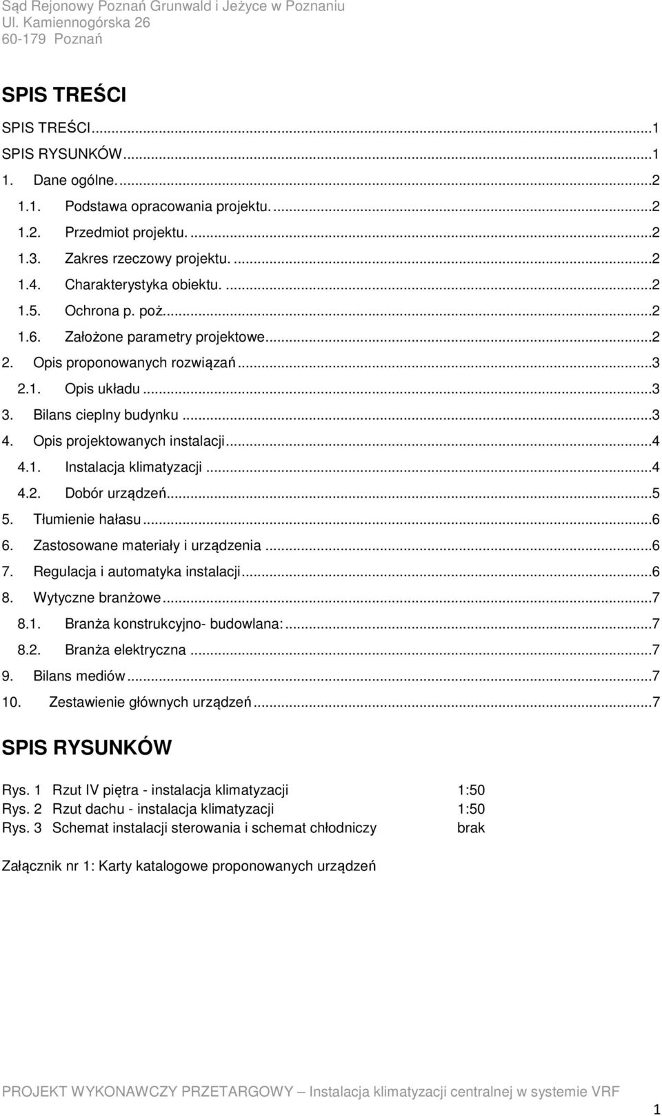 ..4 4.2. Dbór urządzeń...5 5. Tłumienie hałasu...6 6. Zastswane materiały i urządzenia...6 7. Regulacja i autmatyka instalacji...6 8. Wytyczne branżwe...7 8.1. Branża knstrukcyjn- budwlana:...7 8.2. Branża elektryczna.
