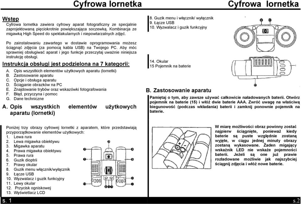 instrukcję obsługi Instrukcja obsługi jest podzielona na 7 kategorii: A Opis wszystkich elementów użytkowych aparatu (lornetki) B Zastosowanie aparatu C Opcje i obsługa aparatu D Ściąganie obrazków