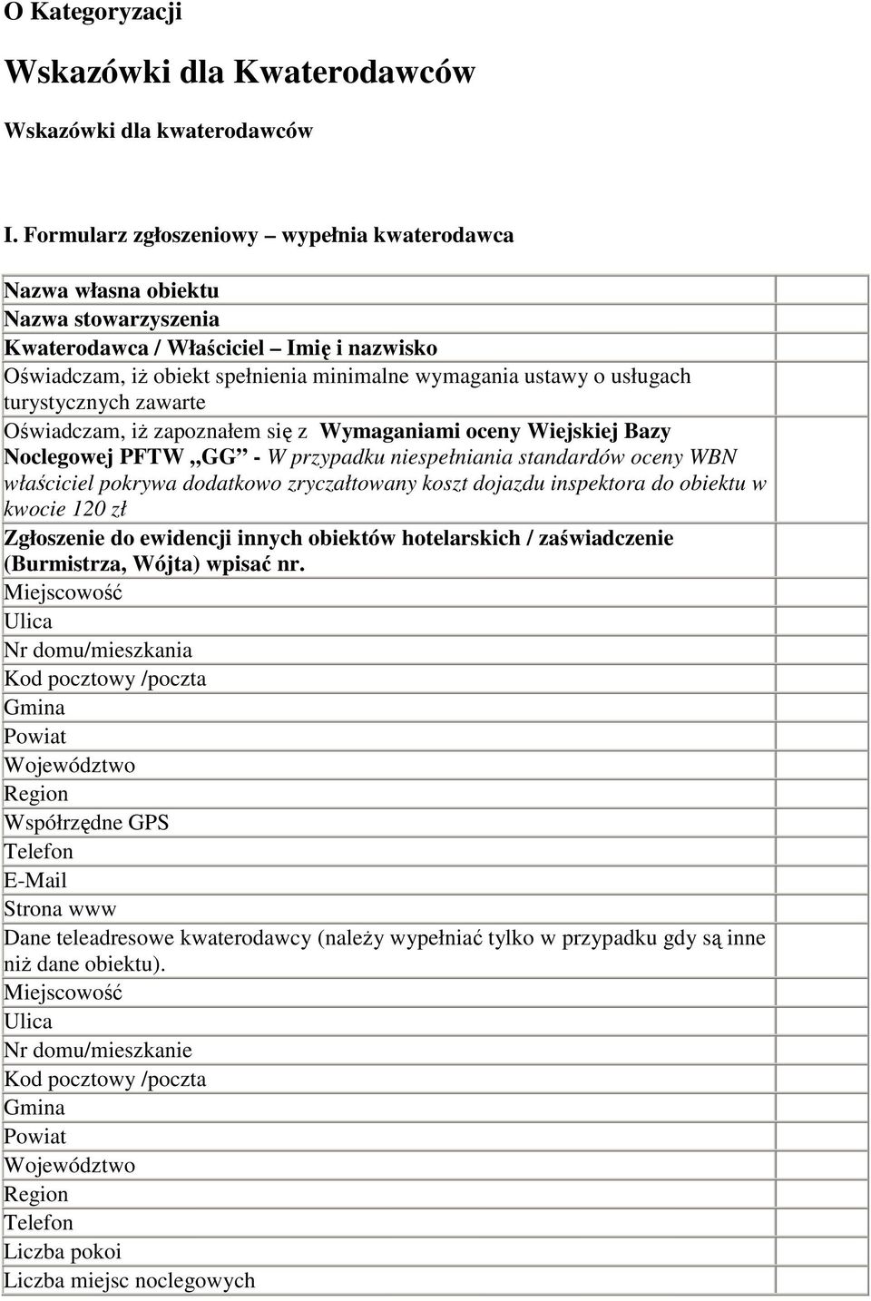 turystycznych zawarte Oświadczam, iż zapoznałem się z Wymaganiami oceny Wiejskiej Bazy Noclegowej PFTW GG - W przypadku niespełniania standardów oceny WBN właściciel pokrywa dodatkowo zryczałtowany