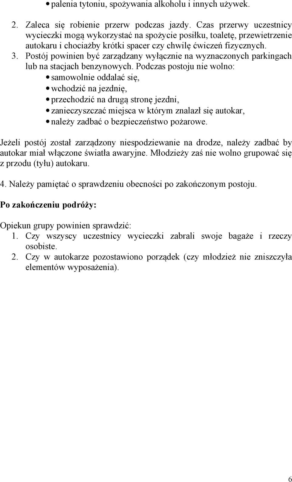 Postój powinien być zarządzany wyłącznie na wyznaczonych parkingach lub na stacjach benzynowych.