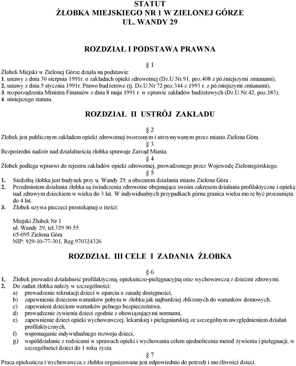 rozporządzenia Ministra Finansów z dnia 8 maja 1991 r. w sprawie zakładów budżetowych (Dz.U.Nr.42, poz,183), 4. niniejszego statutu.