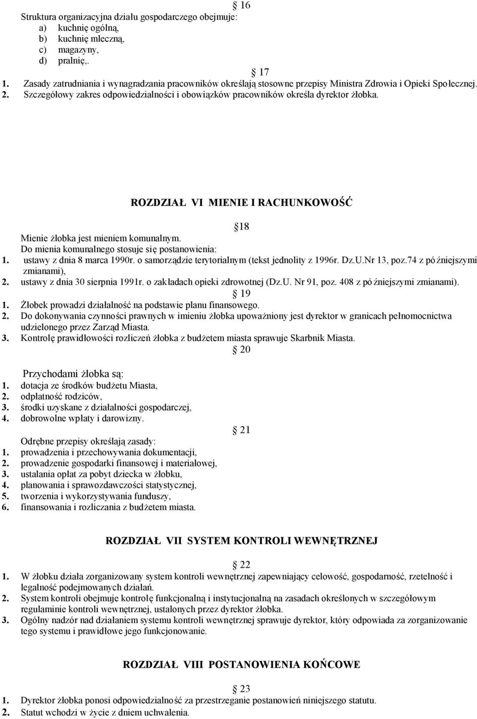 Szczegółowy zakres odpowiedzialności i obowiązków pracowników określa dyrektor żłobka. ROZDZIAŁ VI MIENIE I RACHUNKOWOŚĆ 18 Mienie żłobka jest mieniem komunalnym.