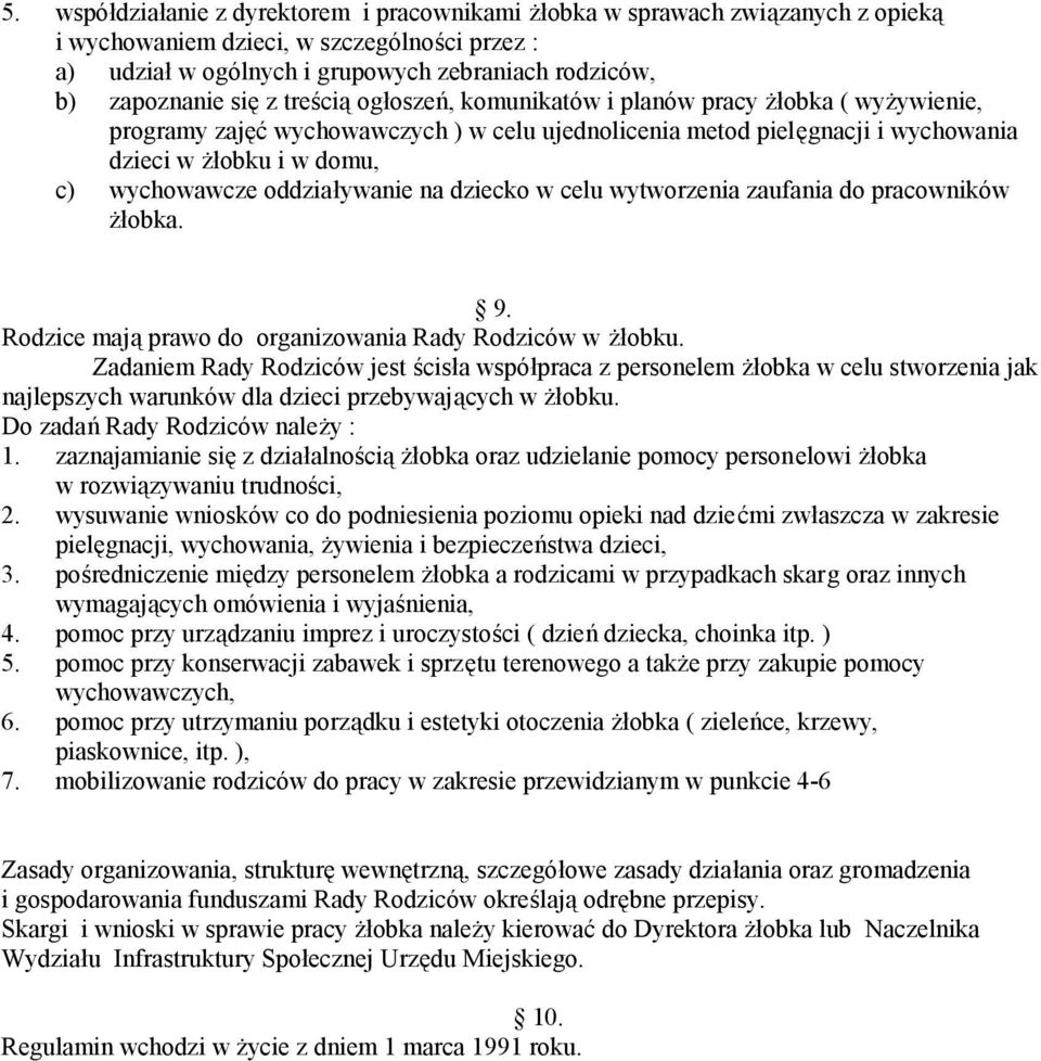 oddziaływanie na dziecko w celu wytworzenia zaufania do pracowników żłobka. 9. Rodzice mają prawo do organizowania Rady Rodziców w żłobku.