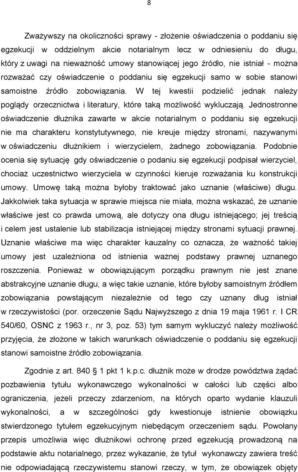 W tej kwestii podzielić jednak należy poglądy orzecznictwa i literatury, które taką możliwość wykluczają.