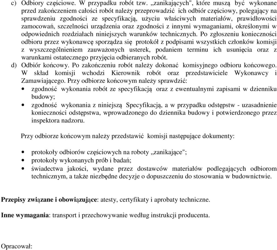 prawidłowości zamocowań, szczelności urządzenia oraz zgodności z innymi wymaganiami, określonymi w odpowiednich rozdziałach niniejszych warunków technicznych.