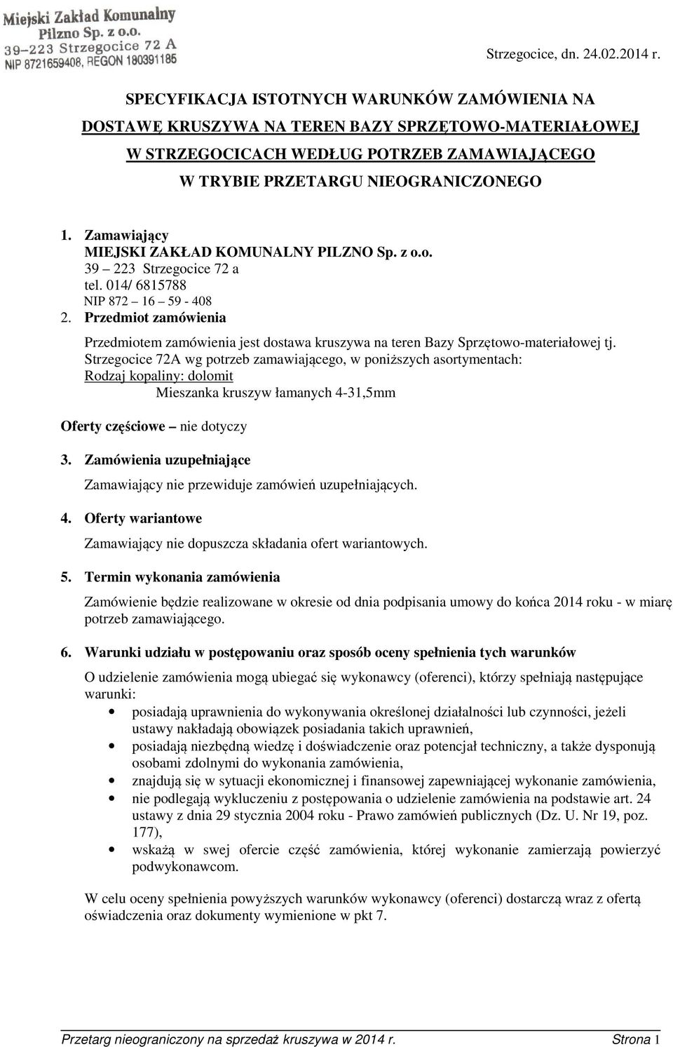 Zamawiający MIEJSKI ZAKŁAD KOMUNALNY PILZNO Sp. z o.o. 39 223 Strzegocice 72 a tel. 014/ 6815788 NIP 872 16 59-408 2.