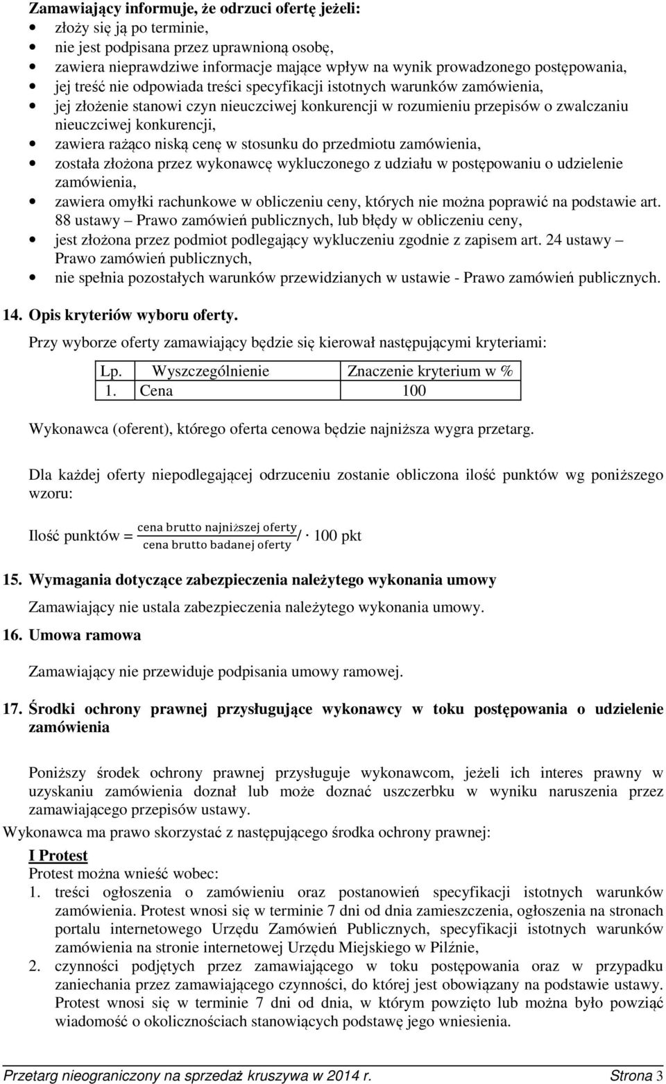 rażąco niską cenę w stosunku do przedmiotu zamówienia, została złożona przez wykonawcę wykluczonego z udziału w postępowaniu o udzielenie zamówienia, zawiera omyłki rachunkowe w obliczeniu ceny,