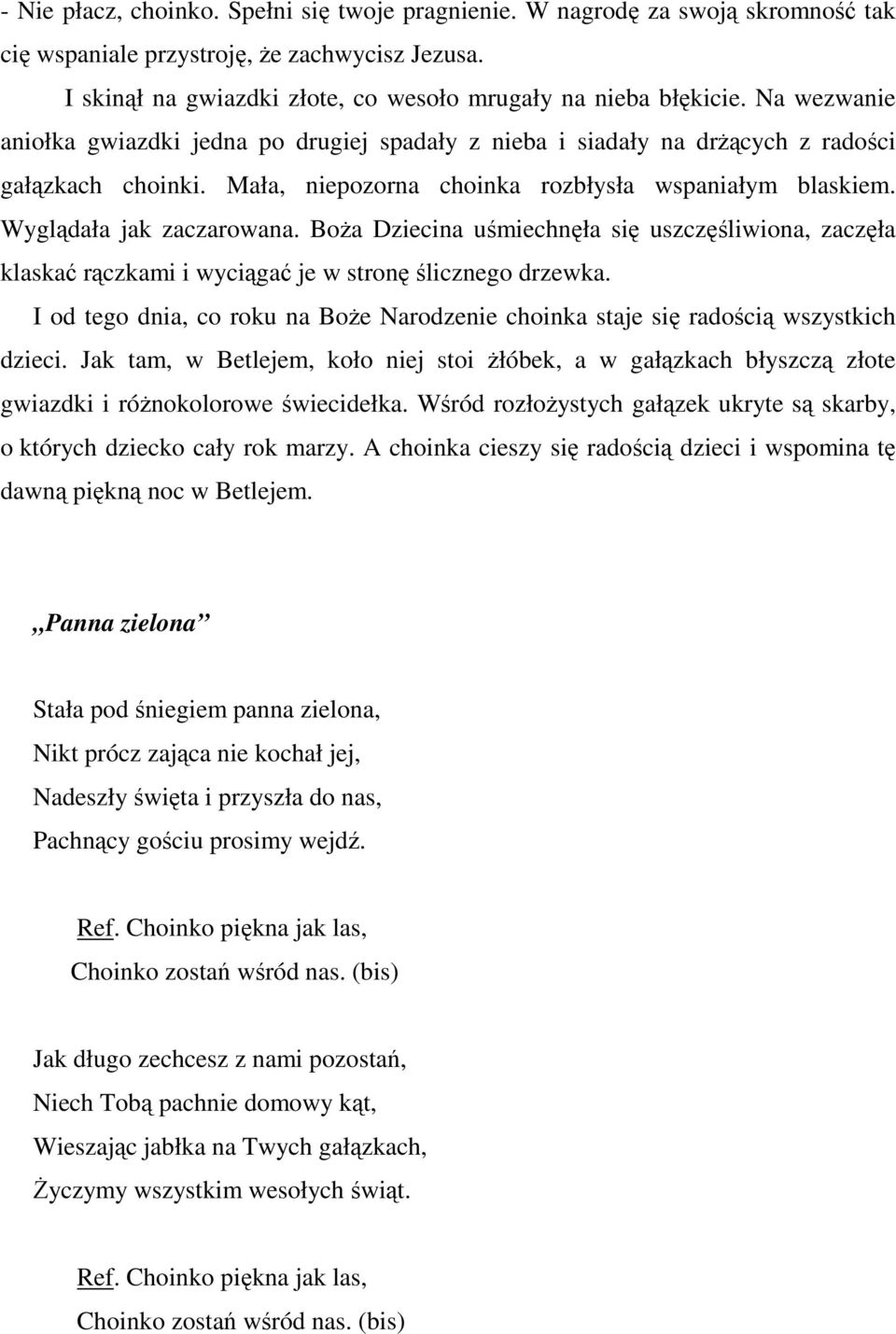 BoŜa Dziecina uśmiechnęła się uszczęśliwiona, zaczęła klaskać rączkami i wyciągać je w stronę ślicznego drzewka.