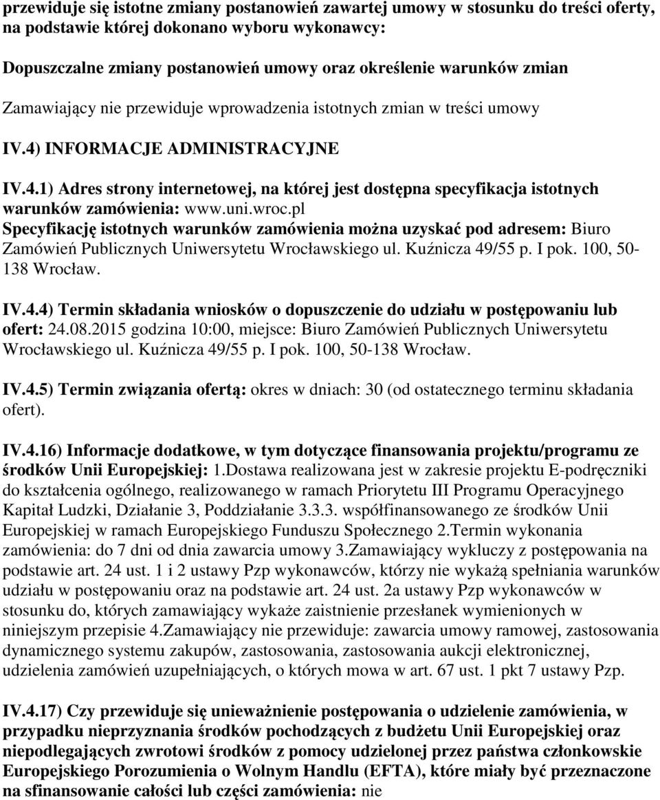 uni.wroc.pl Specyfikację istotnych warunków zamówienia można uzyskać pod adresem: Biuro Zamówień Publicznych Uniwersytetu Wrocławskiego ul. Kuźnicza 49