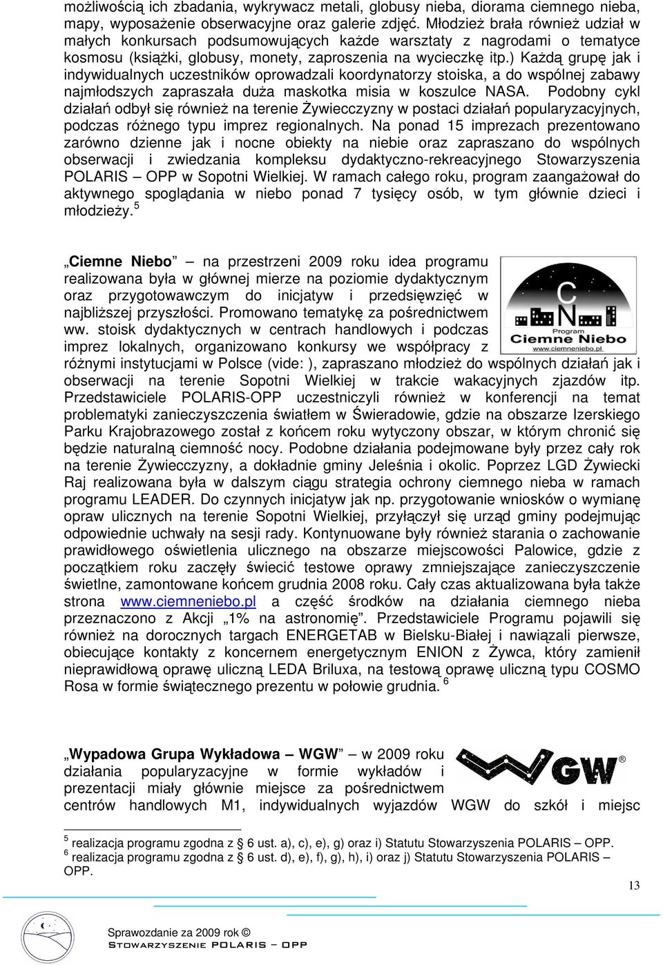 ) Każdą grupę jak i indywidualnych uczestników oprowadzali koordynatorzy stoiska, a do wspólnej zabawy najmłodszych zapraszała duża maskotka misia w koszulce NASA.