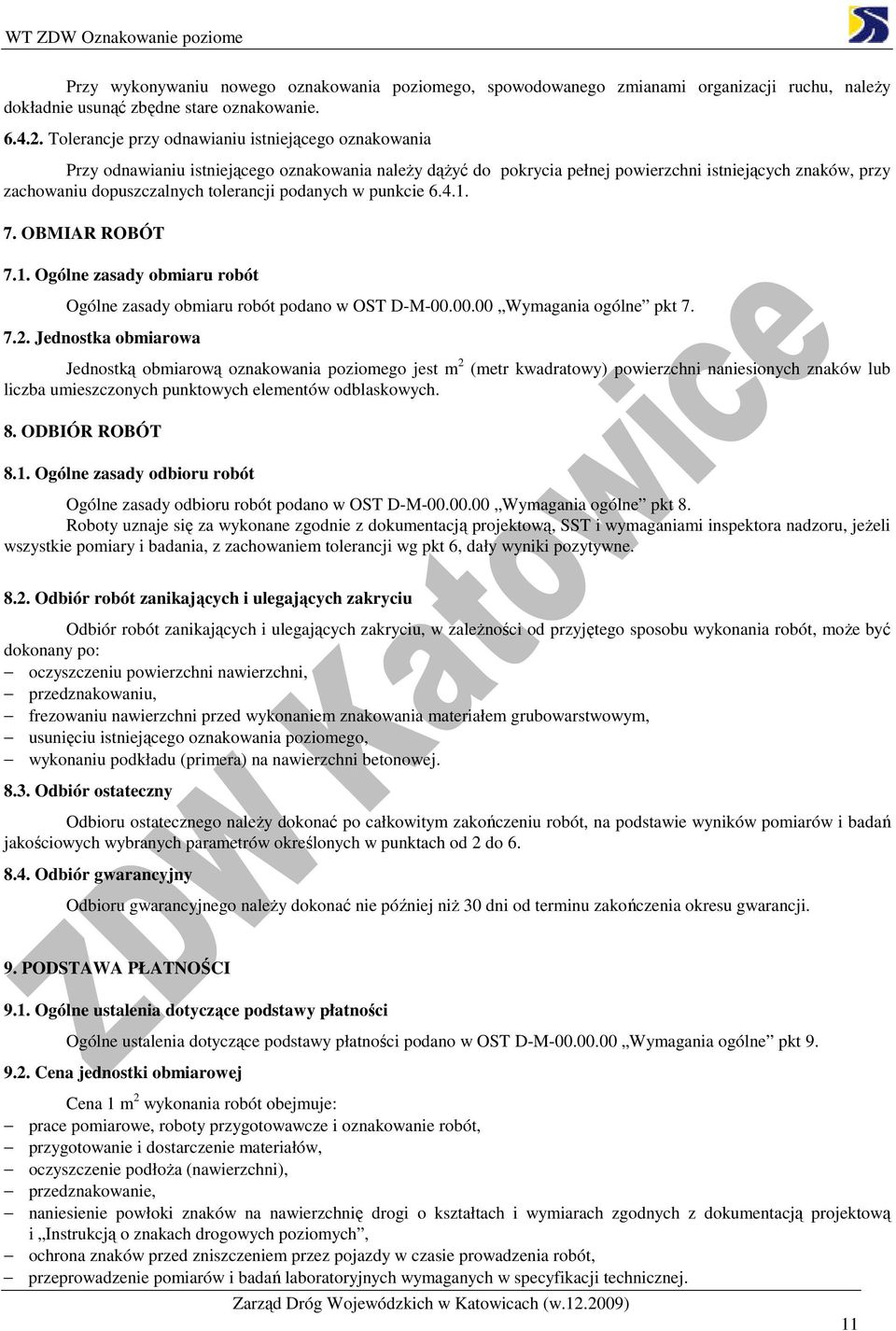 podanych w punkcie 6.4.1. 7. OBMIAR ROBÓT 7.1. Ogólne zasady obmiaru robót Ogólne zasady obmiaru robót podano w OST D-M-00.00.00 Wymagania ogólne pkt 7. 7.2.