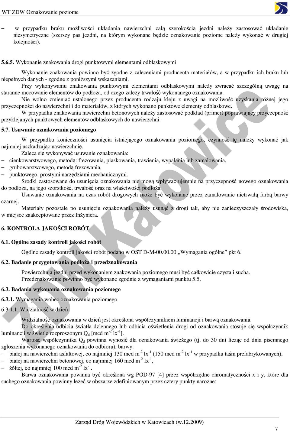 6.5. Wykonanie znakowania drogi punktowymi elementami odblaskowymi Wykonanie znakowania powinno być zgodne z zaleceniami producenta materiałów, a w przypadku ich braku lub niepełnych danych - zgodne