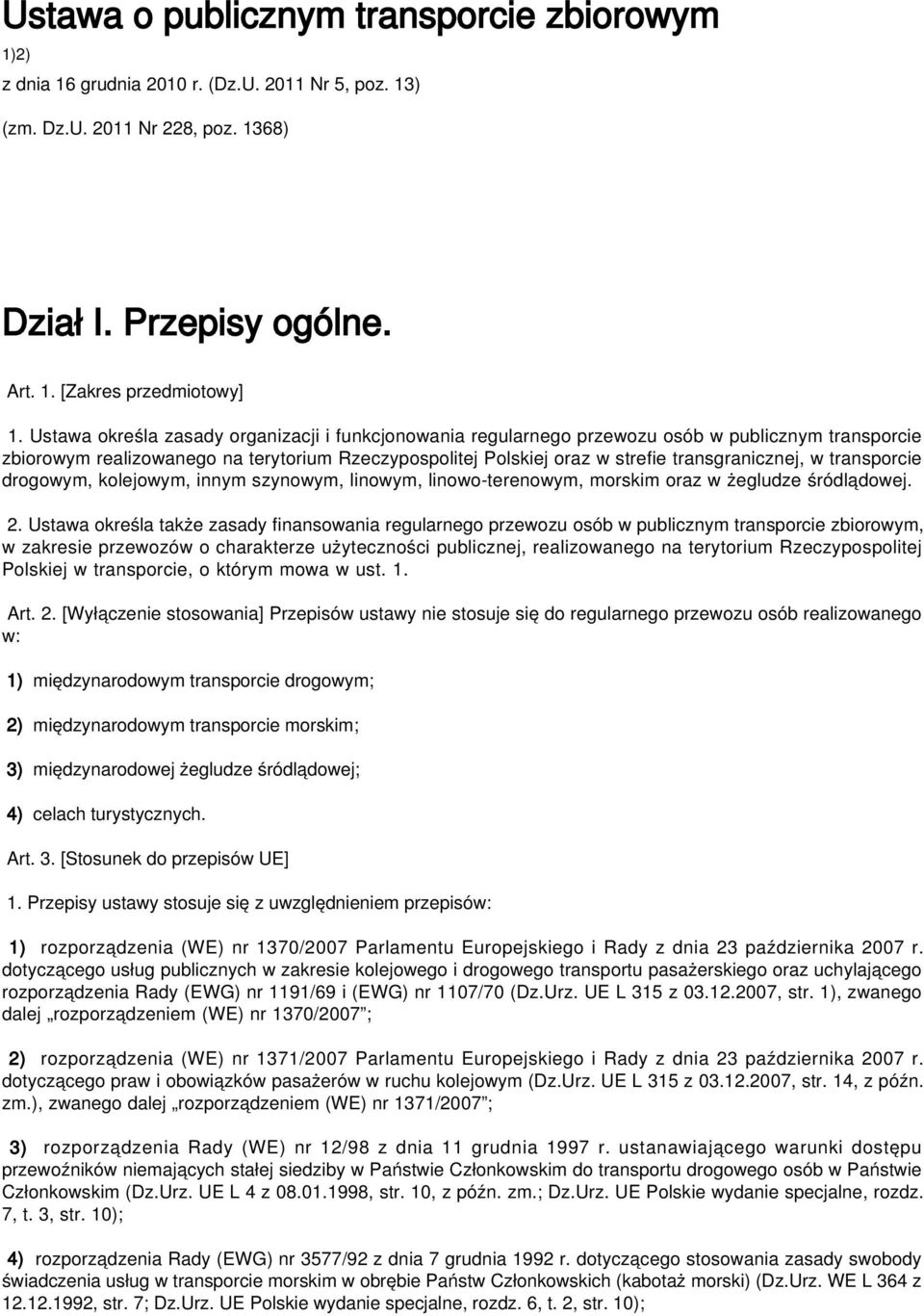 transporcie drogowym, kolejowym, innym szynowym, linowym, linowo-terenowym, morskim oraz w żegludze śródlądowej. 2.