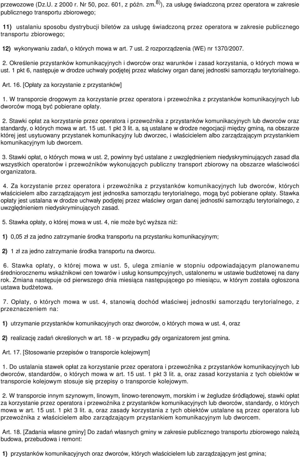transportu zbiorowego; 12) wykonywaniu zadań, o których mowa w art. 7 ust. 2 rozporządzenia (WE) nr 1370/2007. 2. Określenie przystanków komunikacyjnych i dworców oraz warunków i zasad korzystania, o których mowa w ust.