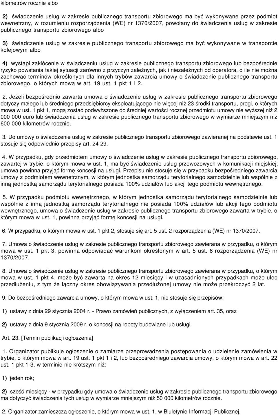 zakłócenie w świadczeniu usług w zakresie publicznego transportu zbiorowego lub bezpośrednie ryzyko powstania takiej sytuacji zarówno z przyczyn zależnych, jak i niezależnych od operatora, o ile nie