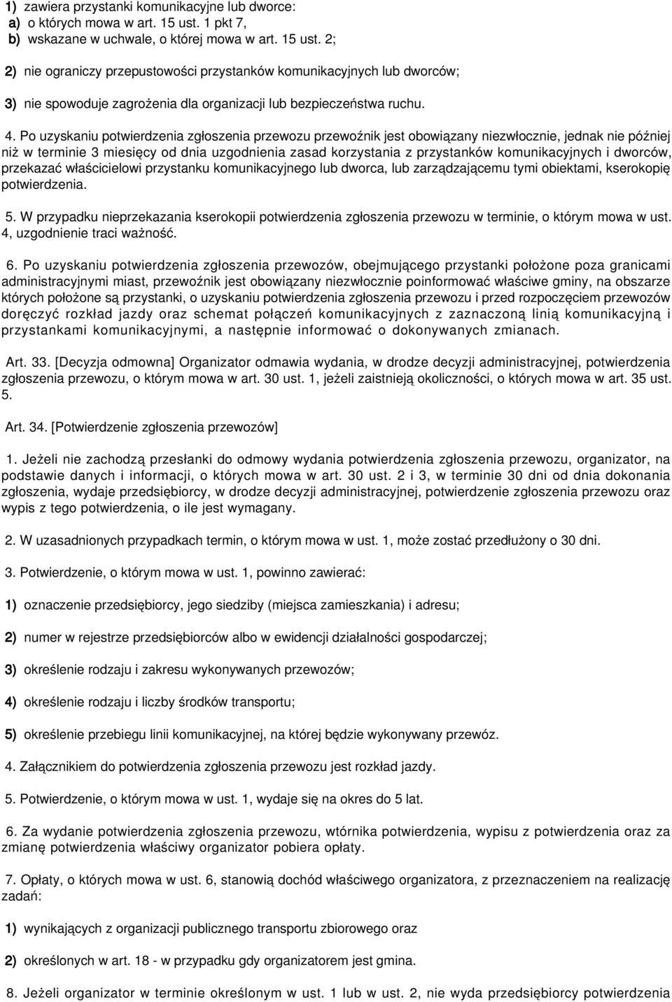 2; 2) nie ograniczy przepustowości przystanków komunikacyjnych lub dworców; 3) nie spowoduje zagrożenia dla organizacji lub bezpieczeństwa ruchu. 4.