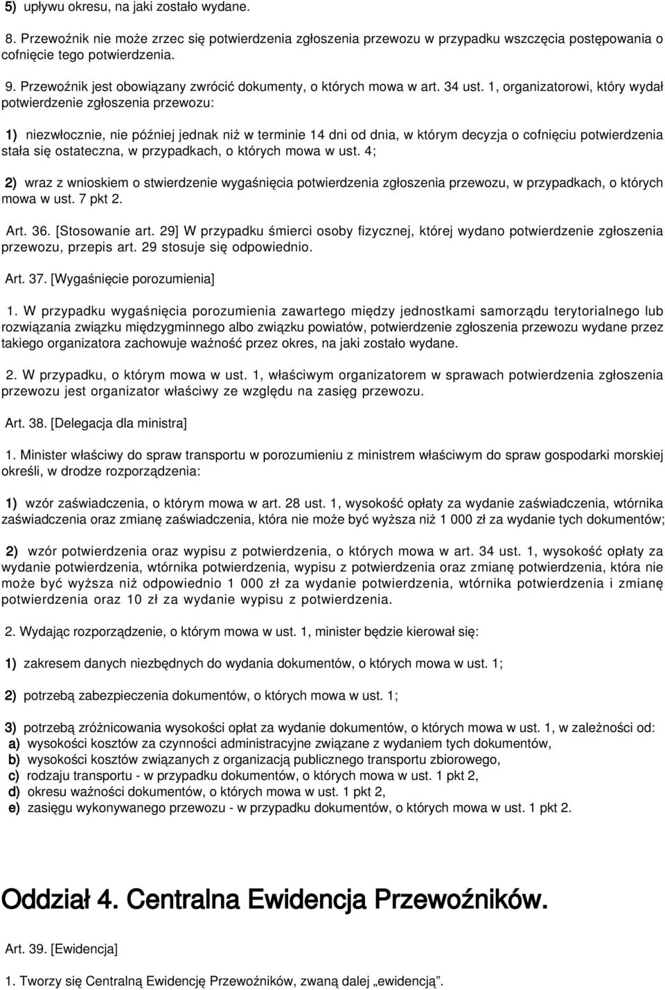 1, organizatorowi, który wydał potwierdzenie zgłoszenia przewozu: 1) niezwłocznie, nie później jednak niż w terminie 14 dni od dnia, w którym decyzja o cofnięciu potwierdzenia stała się ostateczna, w
