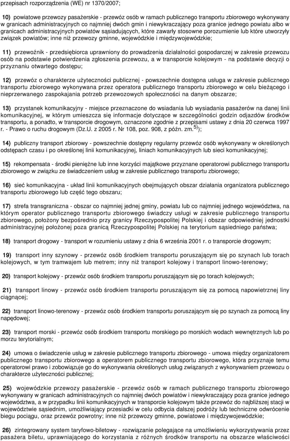 przewozy gminne, wojewódzkie i międzywojewódzkie; 11) przewoźnik - przedsiębiorca uprawniony do prowadzenia działalności gospodarczej w zakresie przewozu osób na podstawie potwierdzenia zgłoszenia