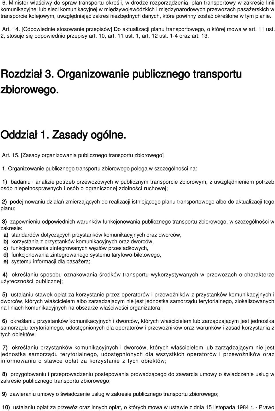[Odpowiednie stosowanie przepisów] Do aktualizacji planu transportowego, o której mowa w art. 11 ust. 2, stosuje się odpowiednio przepisy art. 10, art. 11 ust. 1, art. 12 ust. 1-4 oraz art. 13.