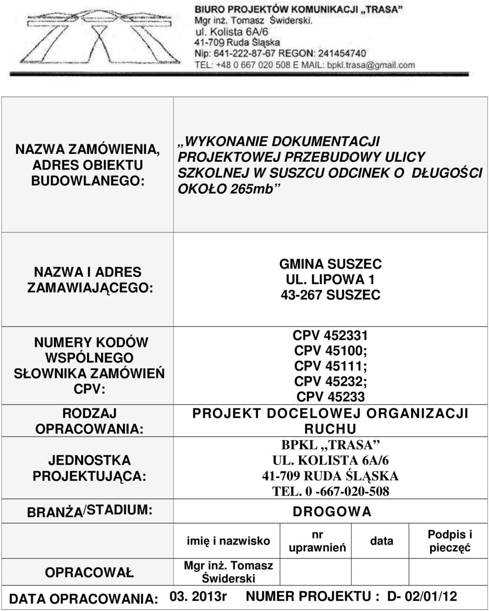 LIPOWA 1 43-267 SUSZEC NUMERY KODÓW WSPÓLNEGO SŁOWNIKA ZAMÓWIEŃ CPV: RODZAJ OPRACOWANIA: JEDNOSTKA PROJEKTUJĄCA: BRANŻA/STADIUM: OPRACOWAŁ CPV 452331 CPV