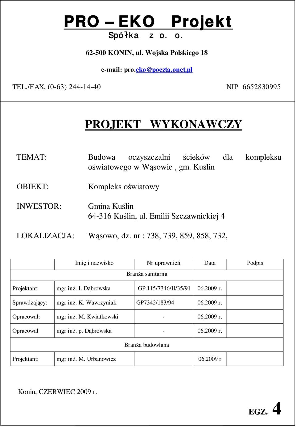 Ku lin OBIEKT: INWESTOR: Kompleks o wiatowy Gmina Ku lin 64-316 Ku lin, ul. Emilii Szczawnickiej 4 LOKALIZACJA: W sowo, dz.