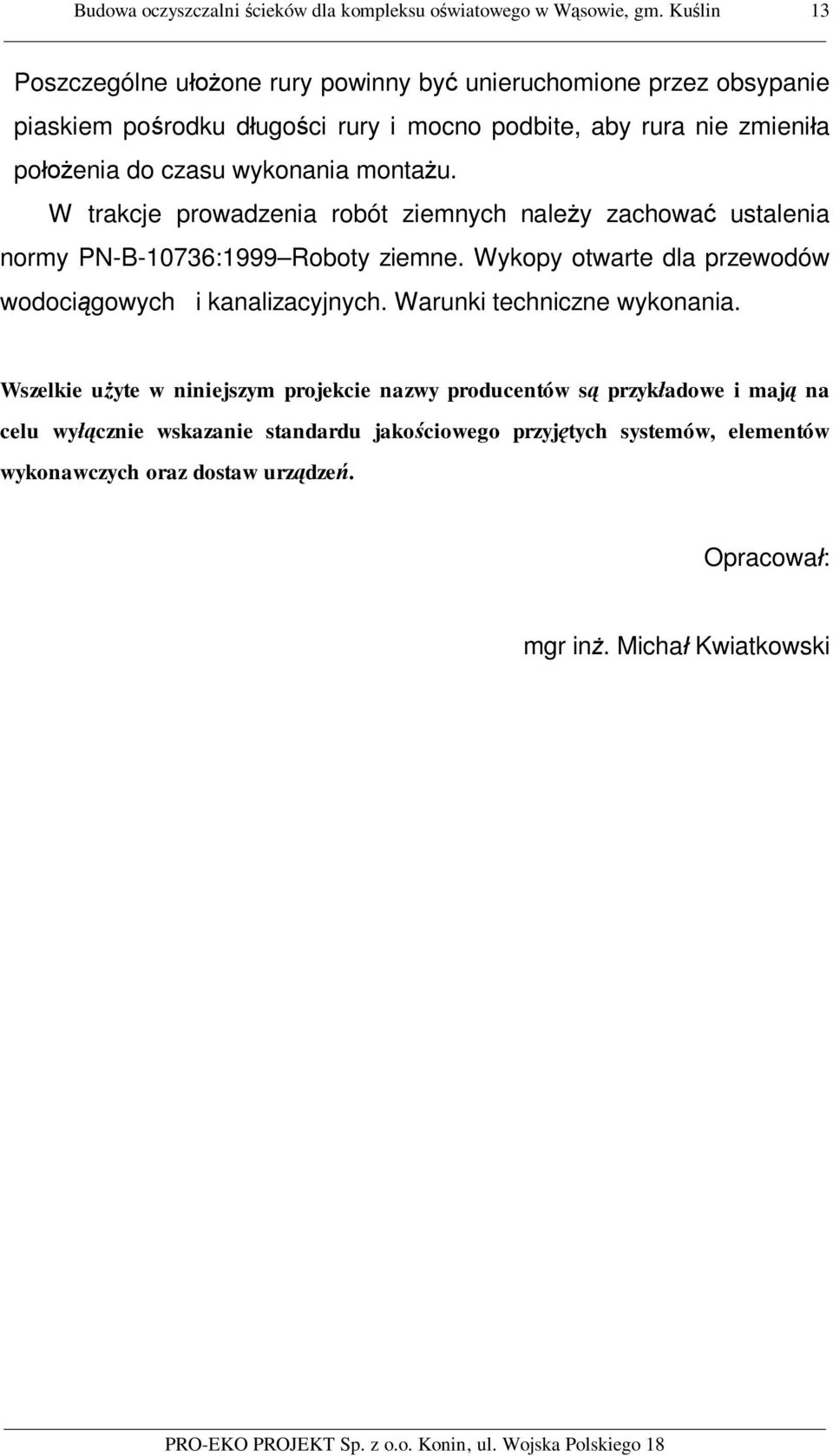 wykonania monta u. W trakcje prowadzenia robót ziemnych nale y zachowa ustalenia normy PN-B-10736:1999 Roboty ziemne.