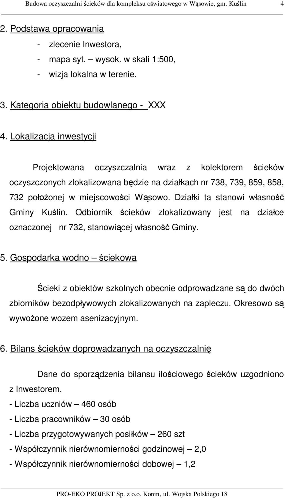 Lokalizacja inwestycji Projektowana oczyszczalnia wraz z kolektorem cieków oczyszczonych zlokalizowana b dzie na dzia kach nr 738, 739, 859, 858, 732 po onej w miejscowo ci W sowo.