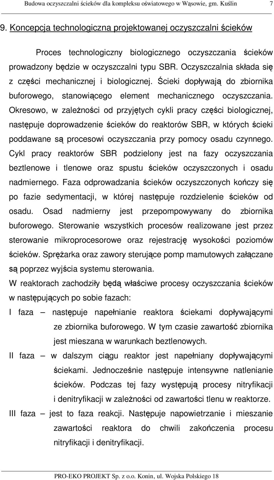 Oczyszczalnia sk ada si z cz ci mechanicznej i biologicznej. cieki dop ywaj do zbiornika buforowego, stanowi cego element mechanicznego oczyszczania.
