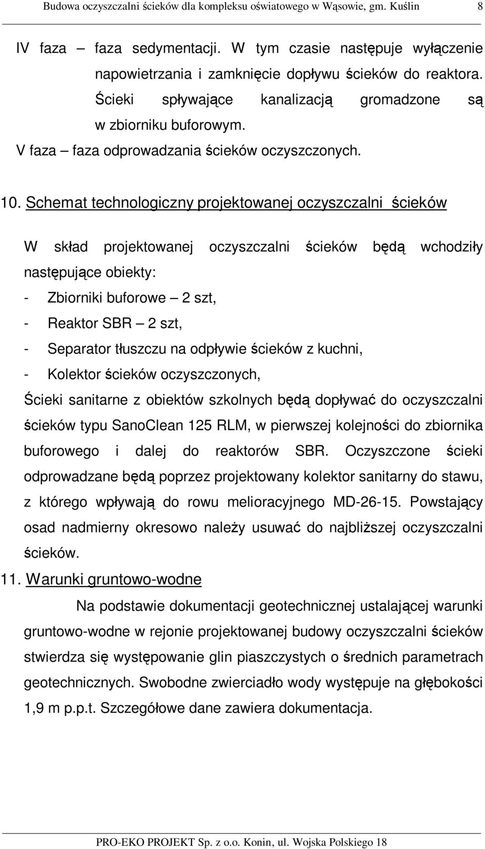 Schemat technologiczny projektowanej oczyszczalni cieków W sk ad projektowanej oczyszczalni cieków b wchodzi y nast puj ce obiekty: - Zbiorniki buforowe 2 szt, - Reaktor SBR 2 szt, - Separator t