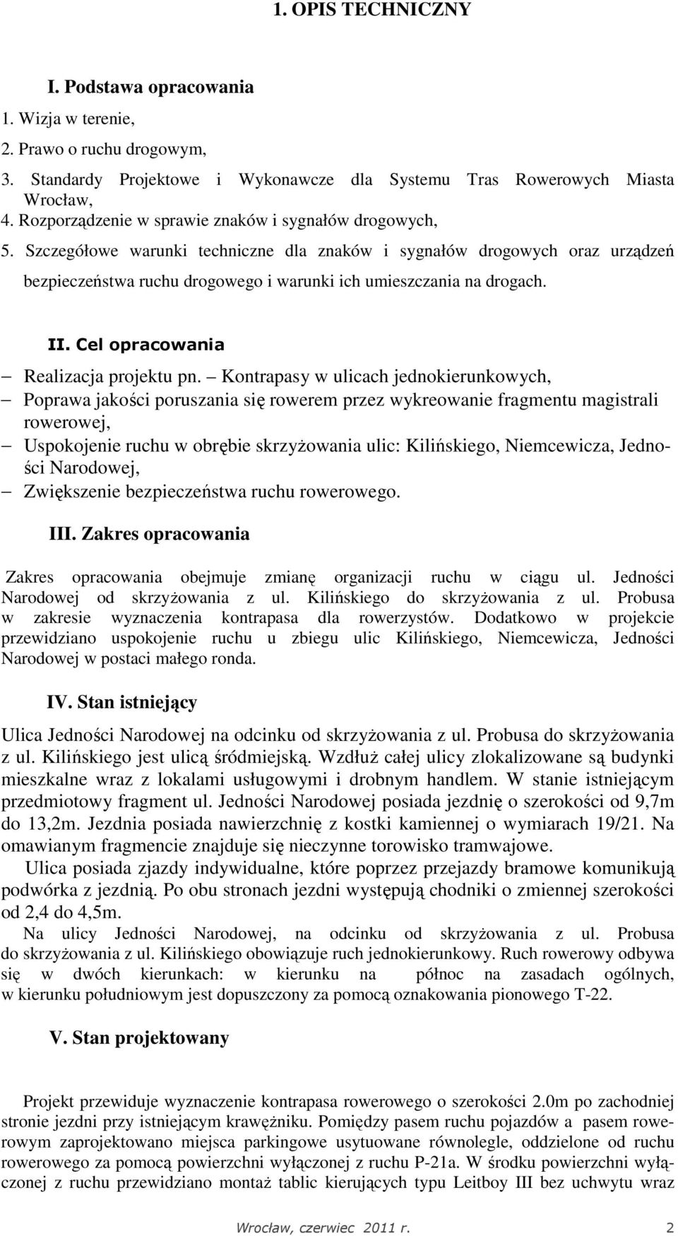 Szczegółowe warunki techniczne dla znaków i sygnałów drogowych oraz urządzeń bezpieczeństwa ruchu drogowego i warunki ich umieszczania na drogach. II. Cel opracowania Realizacja projektu pn.