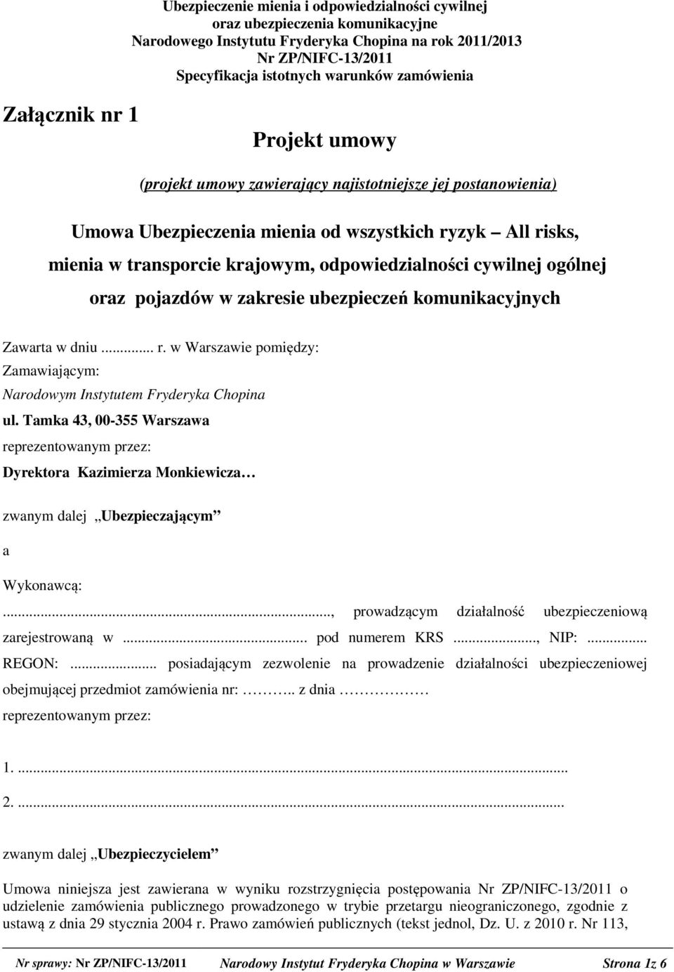 odpowiedzialności cywilnej ogólnej oraz pojazdów w zakresie ubezpieczeń komunikacyjnych Zawarta w dniu... r. w Warszawie pomiędzy: Zamawiającym: Narodowym Instytutem Fryderyka Chopina ul.