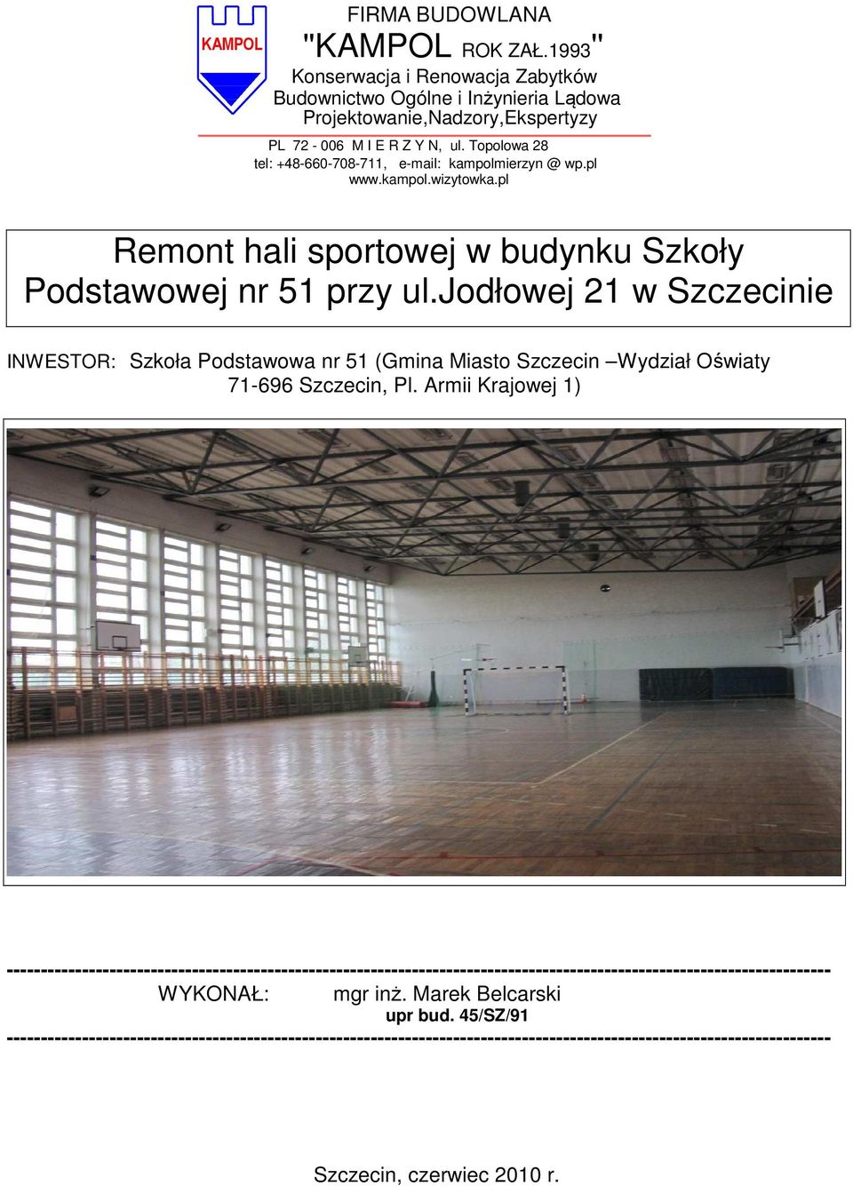jodłowej 21 w Szczecinie INWESTOR: Szkoła Podstawowa nr 51 (Gmina Miasto Szczecin Wydział Oświaty 71-696 Szczecin, Pl.