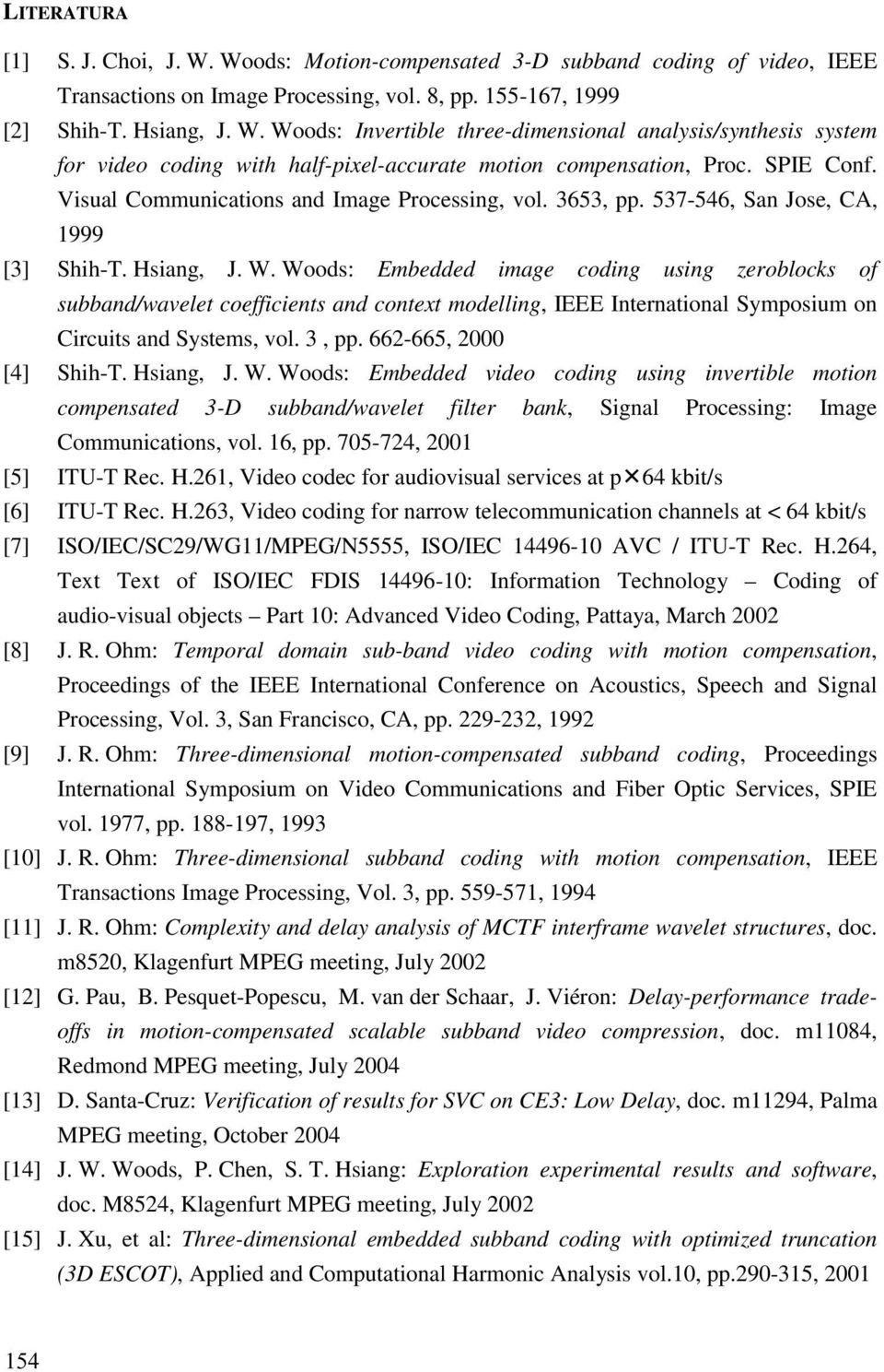 Woods: Embedded image coding using zeroblocks of subband/wavelet coefficients and context modelling, IEEE International Symposium on Circuits and Systems, vol. 3, pp. 662-665, 2000 [4] Shih-T.