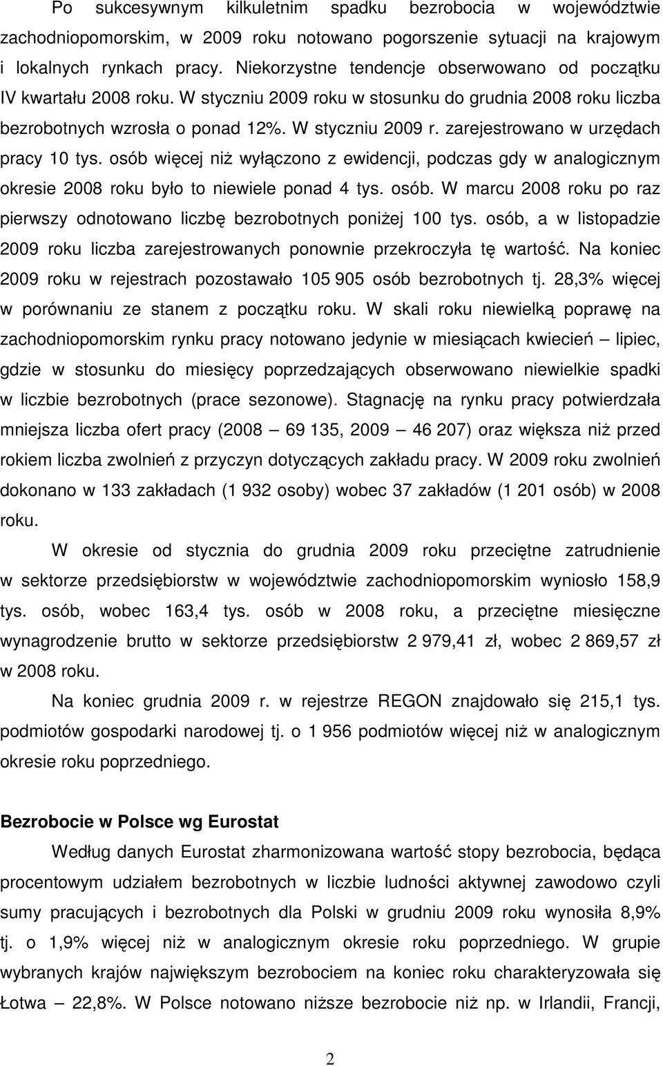 osób więcej niŝ wyłączono z ewidencji, podczas gdy w analogicznym okresie 2008 roku było to niewiele ponad 4 tys. osób.