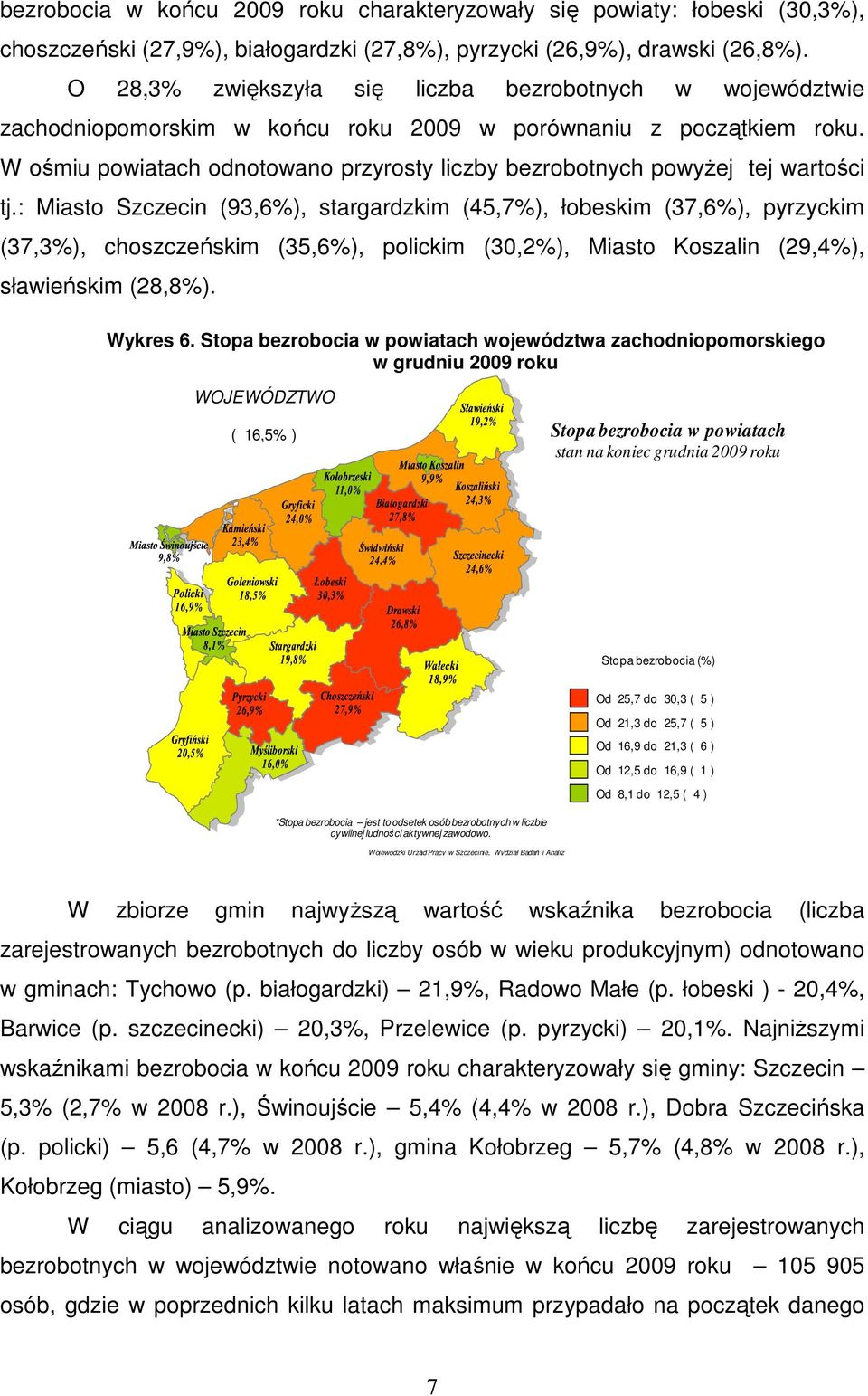 W ośmiu powiatach odnotowano przyrosty liczby bezrobotnych powyŝej tej wartości tj.