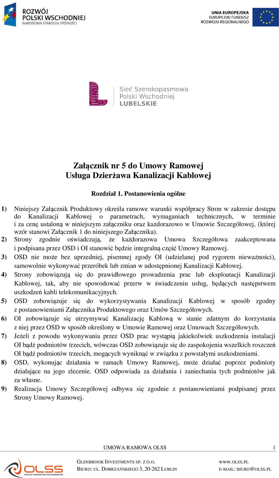 ustaloną w niniejszym załączniku oraz każdorazowo w Umowie Szczegółowej, (której wzór stanowi Załącznik 1 do niniejszego Załącznika).