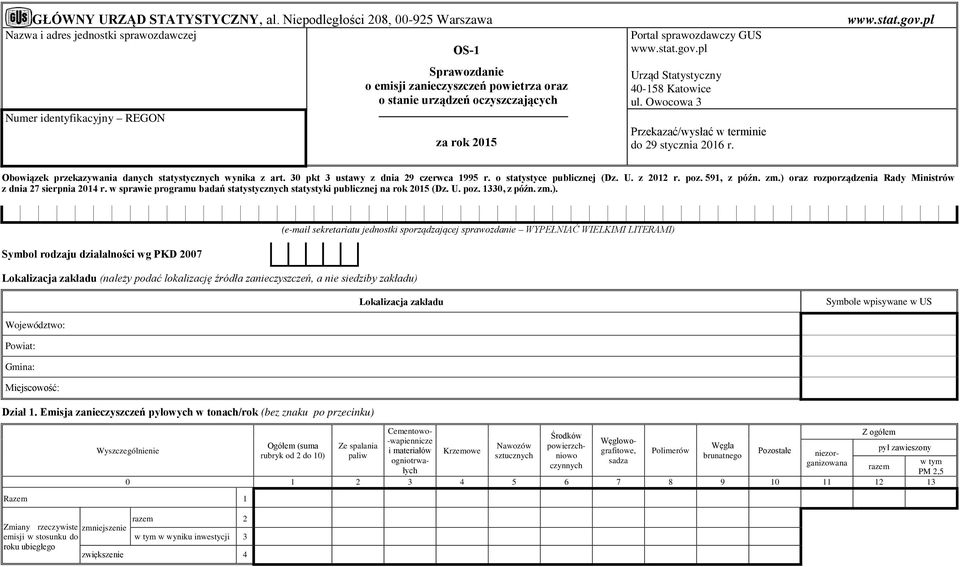rok 2015 Portal sprawozdawczy GUS www.stat.gov.pl Urząd Statystyczny 40-158 Katowice ul. Owocowa 3 Przekazać/wysłać w terminie do 29 stycznia 2016 r. www.stat.gov.pl Obowiązek przekazywania danych statystycznych wynika z art.
