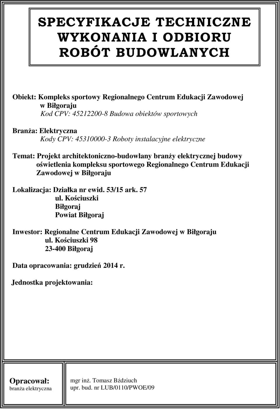 sportowego Regionalnego Centrum Edukacji Zawodowej w Biłgoraju Lokalizacja: Działka nr ewid. 53/15 ark. 57 ul.