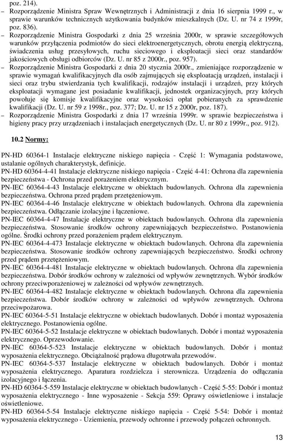 przesyłowych, ruchu sieciowego i eksploatacji sieci oraz standardów jakościowych obsługi odbiorców (Dz. U. nr 85 z 2000r., poz. 957). Rozporządzenie Ministra Gospodarki z dnia 20 stycznia 2000r.