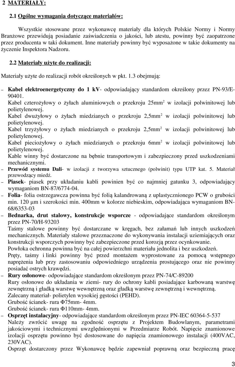 być zaopatrzone przez producenta w taki dokument. Inne materiały powinny być wyposażone w takie dokumenty na życzenie Inspektora Nadzoru. 2.
