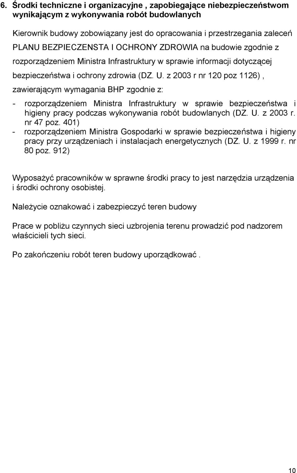 z 2003 r nr 120 poz 1126), zawierającym wymagania BHP zgodnie z: - rozporządzeniem Ministra Infrastruktury w sprawie bezpieczeństwa i higieny pracy podczas wykonywania robót budowlanych (DZ. U.