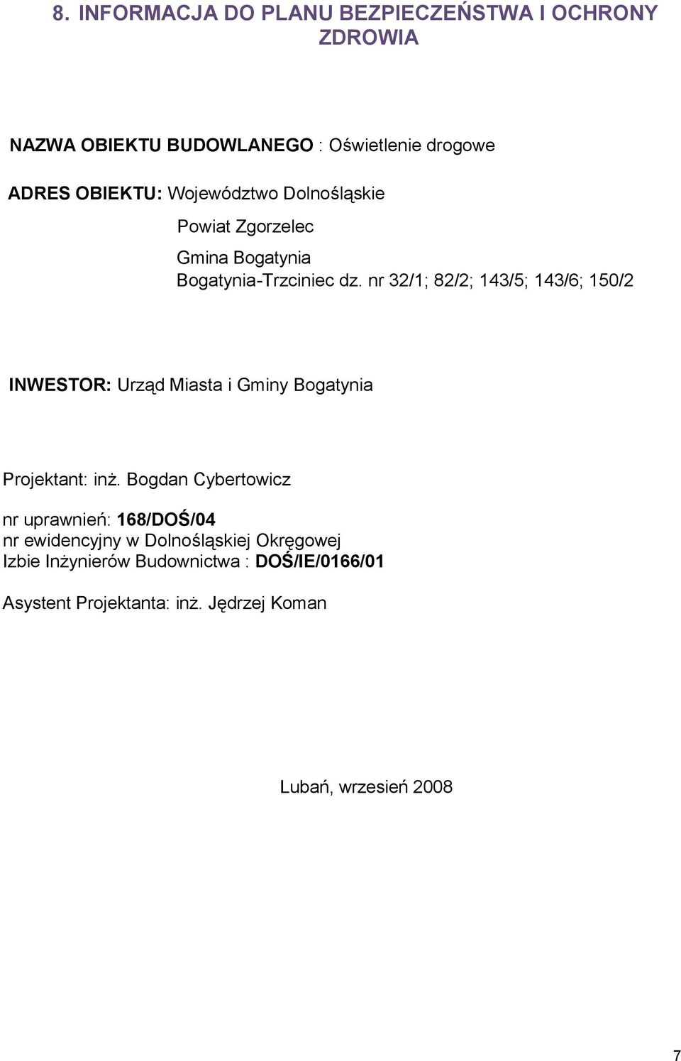 nr 32/1; 82/2; 143/5; 143/6; 150/2 INWESTOR: Urząd Miasta i Gminy Bogatynia Projektant: inż.