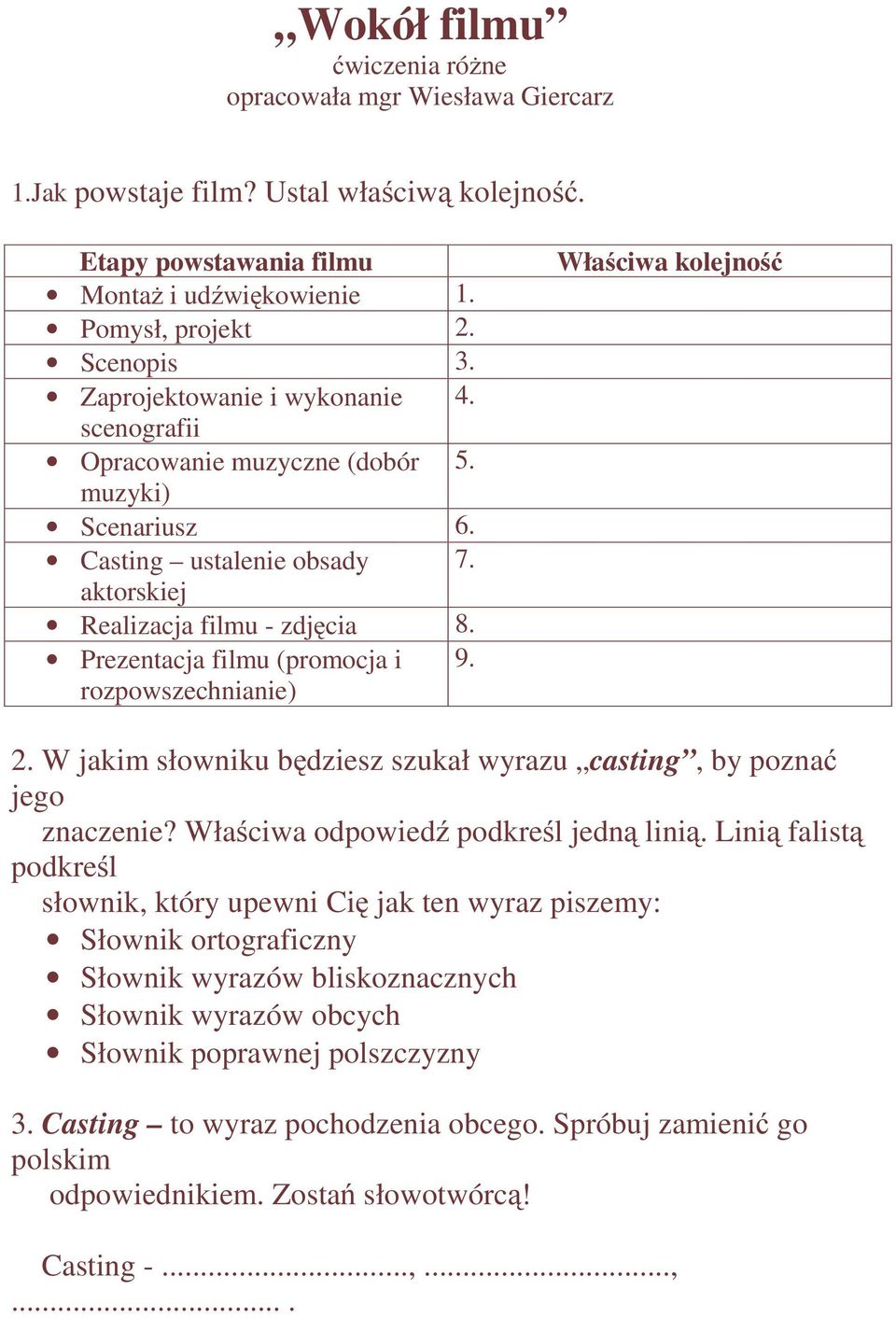 rozpowszechnianie) Właściwa kolejność 2. W jakim słowniku będziesz szukał wyrazu casting, by poznać jego znaczenie? Właściwa odpowiedź podkreśl jedną linią.