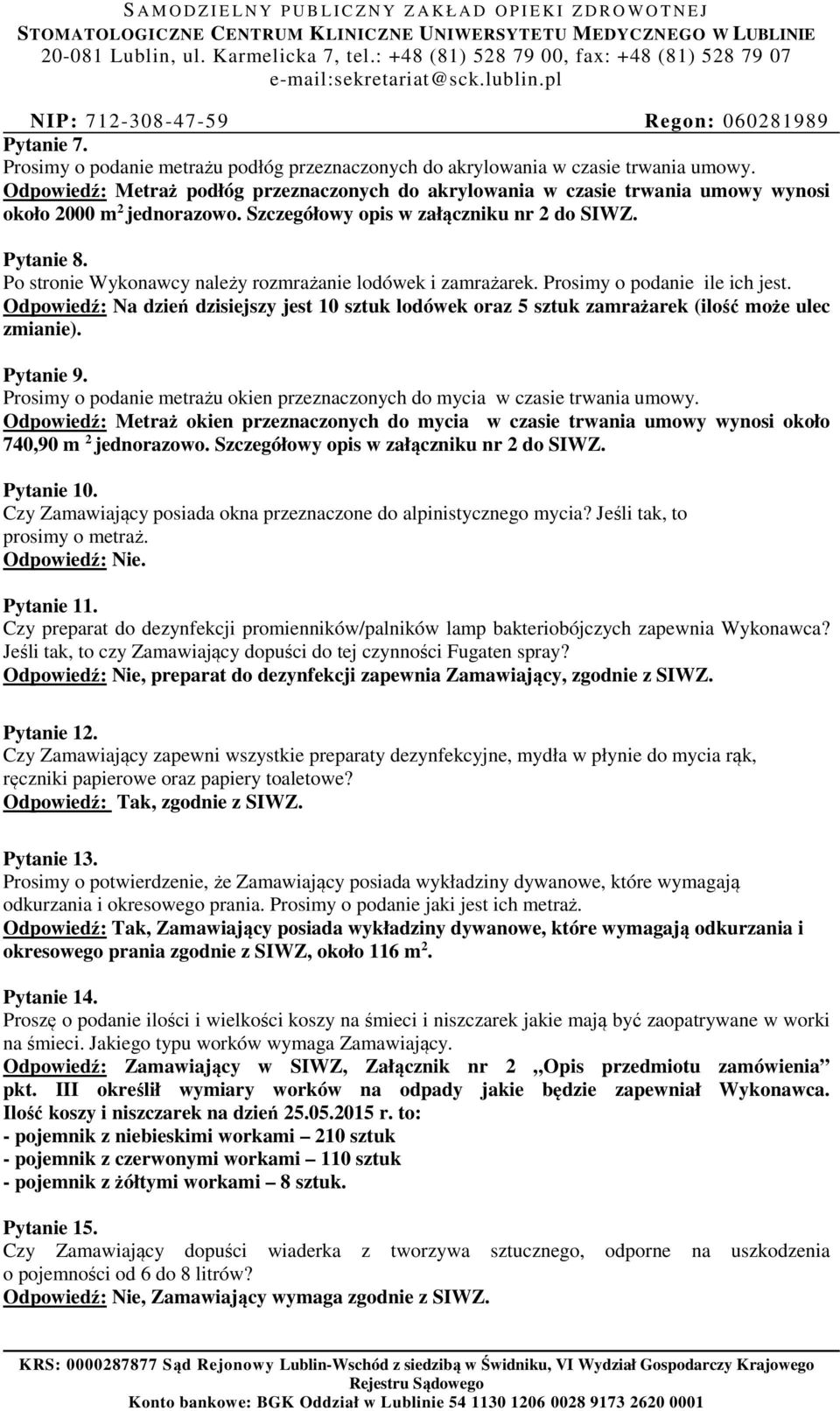 Po stronie Wykonawcy należy rozmrażanie lodówek i zamrażarek. Prosimy o podanie ile ich jest. Odpowiedź: Na dzień dzisiejszy jest 10 sztuk lodówek oraz 5 sztuk zamrażarek (ilość może ulec zmianie).