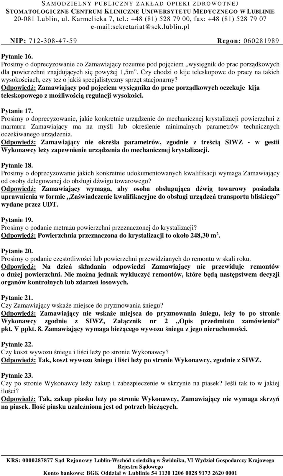 Odpowiedź: Zamawiający pod pojęciem wysięgnika do prac porządkowych oczekuje kija teleskopowego z możliwością regulacji wysokości. Pytanie 17.