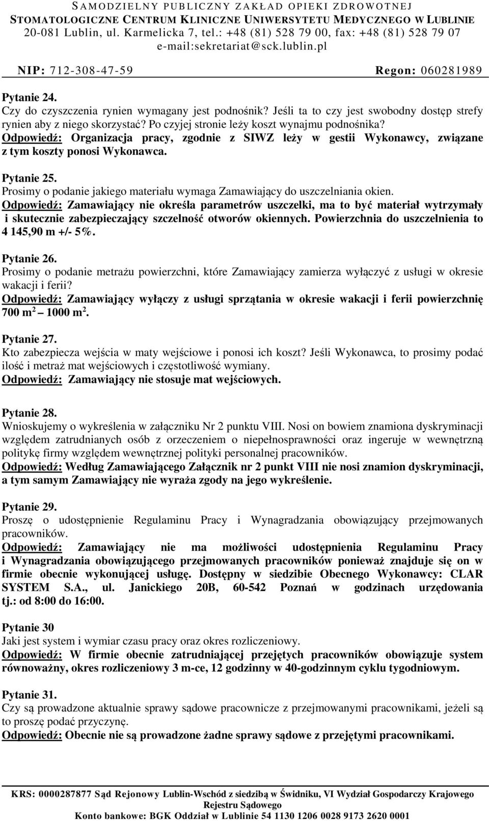 Odpowiedź: Zamawiający nie określa parametrów uszczelki, ma to być materiał wytrzymały i skutecznie zabezpieczający szczelność otworów okiennych. Powierzchnia do uszczelnienia to 4 145,90 m +/- 5%.