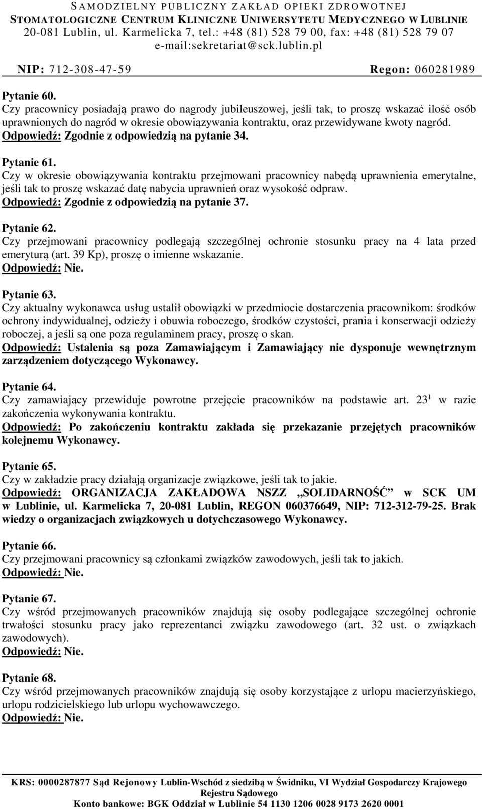 Czy w okresie obowiązywania kontraktu przejmowani pracownicy nabędą uprawnienia emerytalne, jeśli tak to proszę wskazać datę nabycia uprawnień oraz wysokość odpraw.