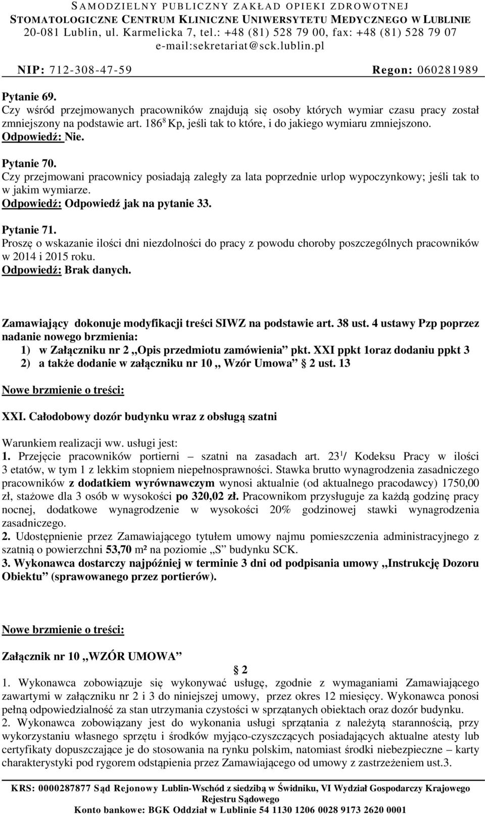 Proszę o wskazanie ilości dni niezdolności do pracy z powodu choroby poszczególnych pracowników w 2014 i 2015 roku. Odpowiedź: Brak danych.